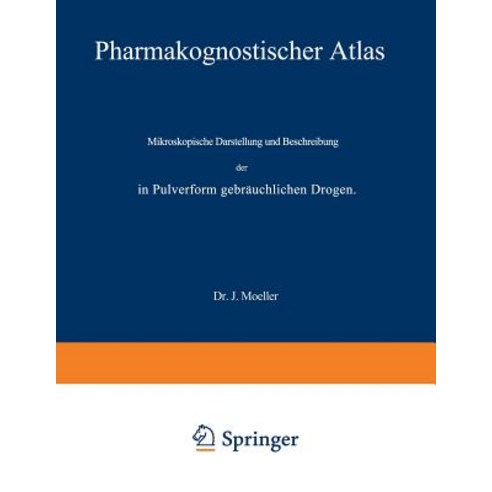 Pharmakognostischer Atlas: Mikroskopische Darstellung Und Beschreibung Der in Pulverform Gebrauchlichen Drogen Paperback, Springer