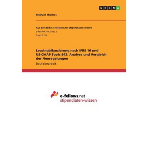 Leasingbilanzierung Nach Ifrs 16 Und Us-GAAP Topic 842. Analyse Und Vergleich Der Neuregelungen Paperback, Grin Publishing