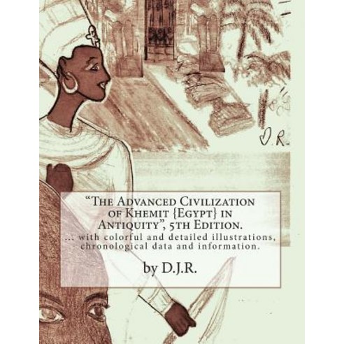 The Advanced Civilization of Khemit {Egypt} in Antiquity 5th Edition by D.J.R. Paperback, Createspace Independent Publishing Platform