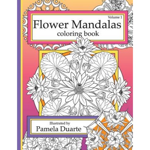 Flower Mandalas Coloring Book Volume 1 Paperback, Createspace Independent Publishing Platform