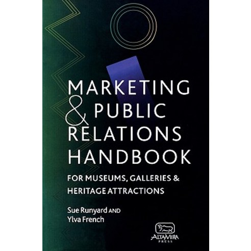 Marketing and Public Relations Handbook for Museums Galleries and Heritage Attractions Paperback, Altamira Press