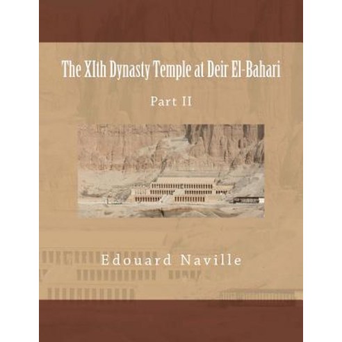 The Xith Dynasty Temple at Deir El-Bahari: Part II Paperback, Createspace