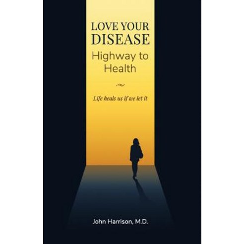 Love Your Disease: Highway to Health Paperback, Createspace Independent Publishing Platform