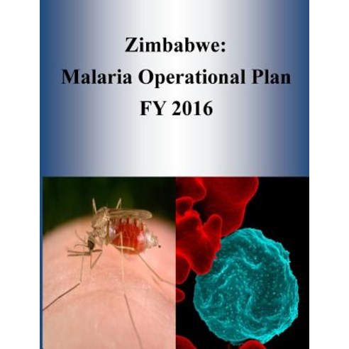 Zimbabwe: Malaria Operational Plan Fy 2016 Paperback, Createspace Independent Publishing Platform
