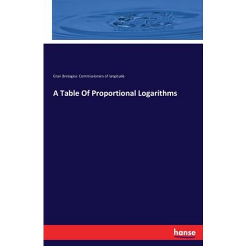 A Table of Proportional Logarithms Paperback, Hansebooks