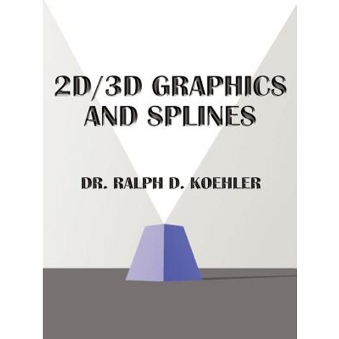 2D/3D Graphics and Splines: A Graphic System and Source Code Paperback, Authorhouse