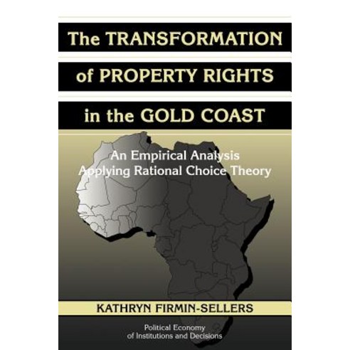 The Transformation of Property Rights in the Gold Coast: An Empirical Analysis Applying Rational Choice Theory Paperback, Cambridge University Press