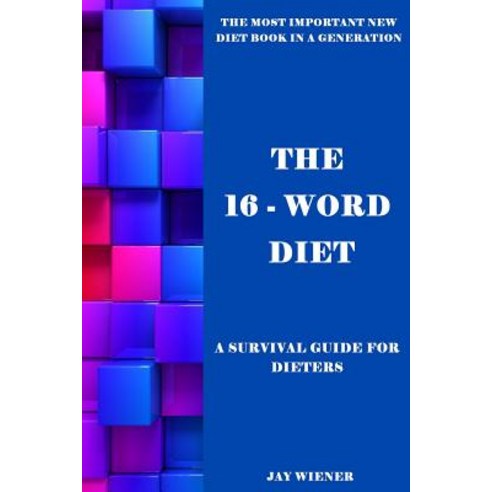 The 16-Word Diet: A Survival Guide for Dieters Paperback, Createspace Independent Publishing Platform