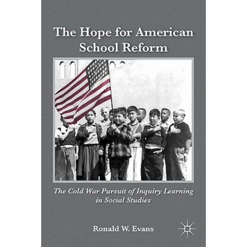 The Hope for American School Reform: The Cold War Pursuit of Inquiry Learning in Social Studies Hardcover, Palgrave MacMillan