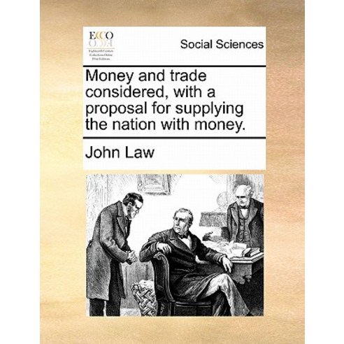 Money and Trade Considered with a Proposal for Supplying the Nation with Money. Paperback, Gale Ecco, Print Editions