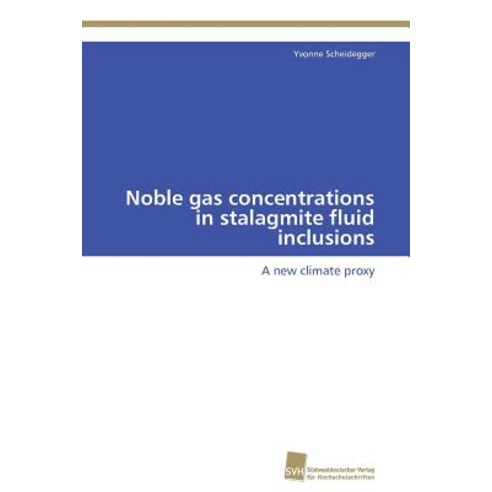 Noble Gas Concentrations in Stalagmite Fluid Inclusions Paperback, Sudwestdeutscher Verlag Fur Hochschulschrifte
