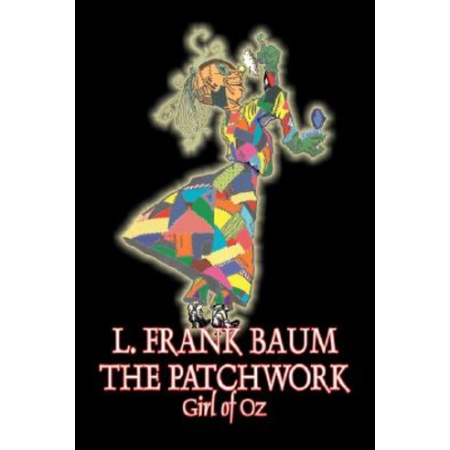 The Patchwork Girl of Oz by L. Frank Baum Fiction Fantasy Literary Fairy Tales Folk Tales Legends & Mythology Paperback, Aegypan