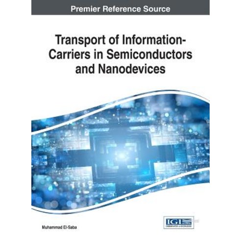 Transport of Information-Carriers in Semiconductors and Nanodevices Hardcover, Engineering Science Reference