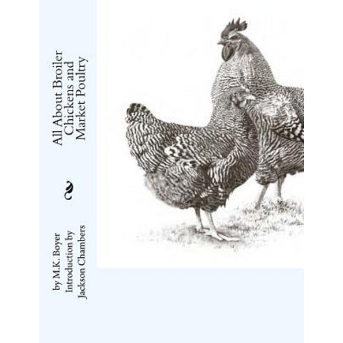 All about Broiler Chickens and Market Poultry Paperback, Createspace Independent Publishing Platform