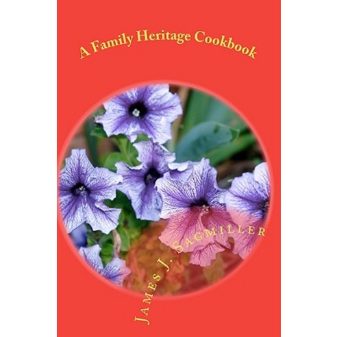 A Family Heritage Cookbook Paperback, Createspace Independent Publishing Platform