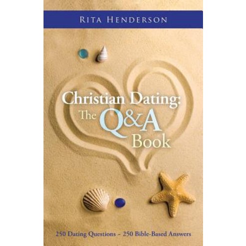 Christian Dating: The Q & A Book: 250 Dating Questions 250 Bible-Based Answers Paperback, WestBow Press