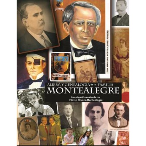 Album y Genealogia de La Familia Montealegre: Los Descendientes En Nicaragua - Tomo II Paperback, Createspace Independent Publishing Platform