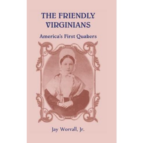 The Friendly Virginians America''s First Quakers Hardcover, Heritage Books
