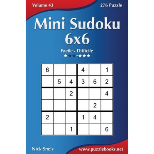 Mini Sudoku 6x6 - Da Facile a Difficile - Volume 43 - 276 Puzzle Paperback, Createspace Independent Publishing Platform