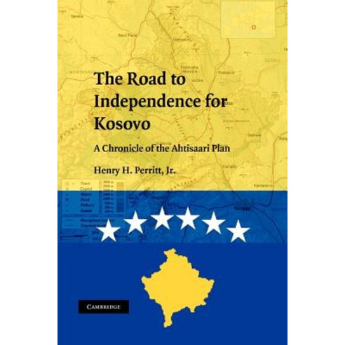 The Road to Independence for Kosovo:A Chronicle of the Ahtisaari Plan, Cambridge University Press