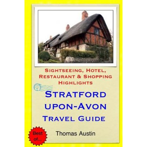 Stratford-Upon-Avon Travel Guide: Sightseeing Hotel Restaurant & Shopping Highlights Paperback, Createspace Independent Publishing Platform