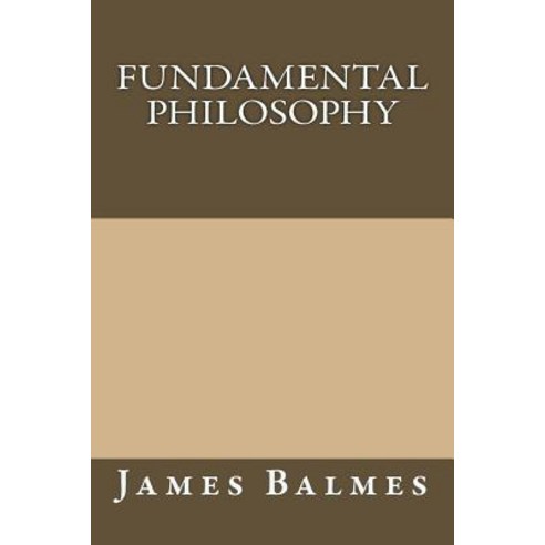 Fundamental Philosophy Paperback, Createspace Independent Publishing Platform