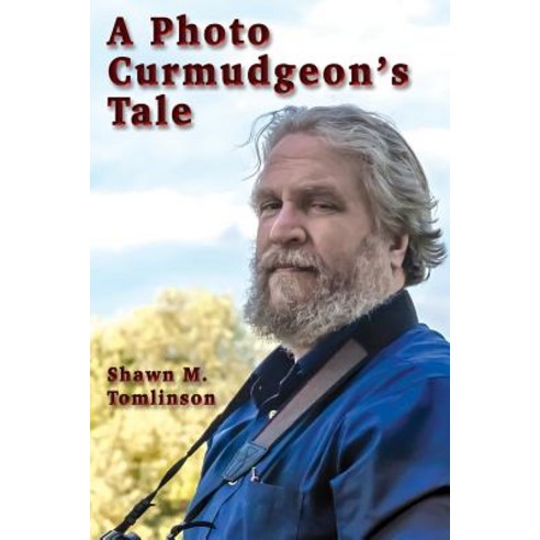 A Photo Curmudgeon''s Tale Paperback, Lulu.com