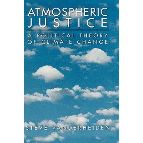 Atmospheric Justice: A Political Theory of Climate Change Hardcover, Oxford University Press, USA