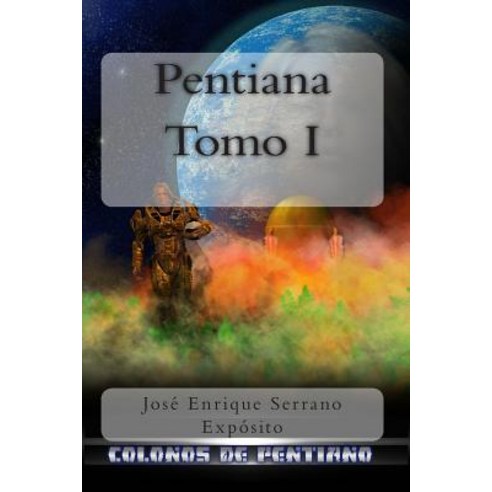Pentiana. Tomo I: Colonos de Pentiano Paperback, Createspace Independent Publishing Platform