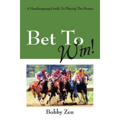 Bet to Win! a Handicapping Guide to Playing the Horses Paperback, Outskirts Press
