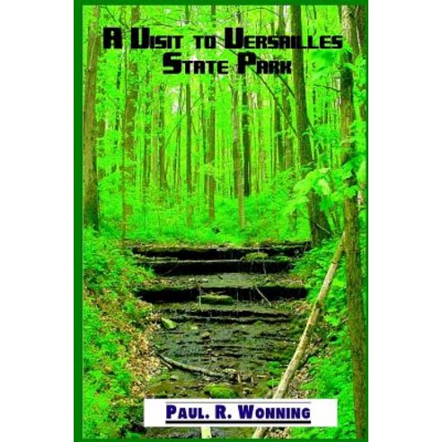 A Visit to Versailles State Park: Family Friendly Versailles Indiana State Park Guide Book Paperback, Createspace Independent Publishing Platform