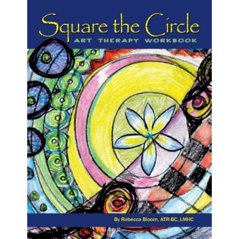 Square the Circle: Art Therapy Workbook Paperback, Booklocker.com
