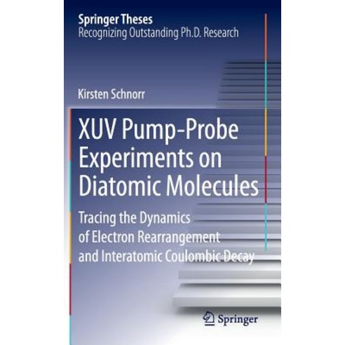 Xuv Pump-Probe Experiments on Diatomic Molecules: Tracing the Dynamics of Electron Rearrangement and Interatomic Coulombic Decay Hardcover, Springer