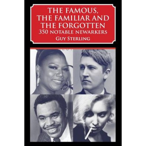 The Famous the Familiar and the Forgotten: 350 Notable Newarkers Paperback, Xlibris