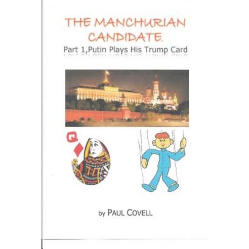 The Manchurian Candidate Part 1 : Putin Plays His Trump Card Paperback, Createspace Independent Publishing Platform