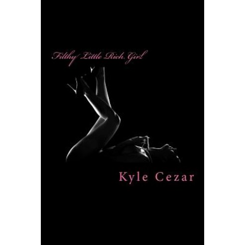 Filthy Little Rich Girl Paperback, Createspace Independent Publishing Platform