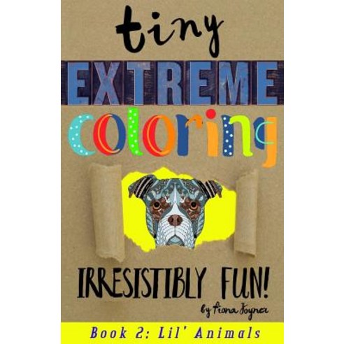 Tiny Extreme Coloring: Lil'' Animals Paperback, Createspace Independent Publishing Platform