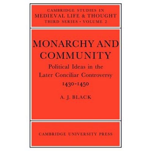 Monarchy and Community:Political Ideas in the Later Conciliar Controversy, Cambridge University Press