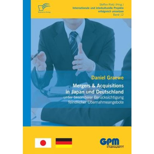 Mergers & Acquisitions in Japan Und Deutschland - Unter Besonderer Berucksichtigung Feindlicher Ubernahmeangebote Paperback, Diplomica Verlag Gmbh