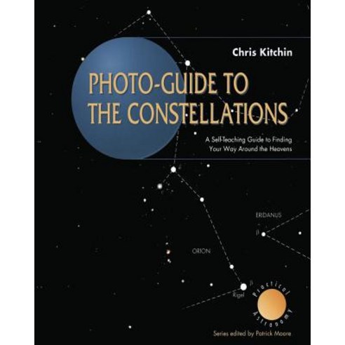 Photo-Guide to the Constellations: A Self-Teaching Guide to Finding Your Way Around the Heavens Paperback, Springer