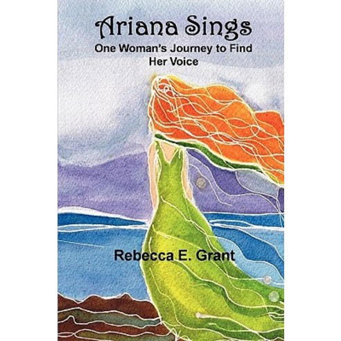 Ariana Sings: One Woman''s Journey to Find Her Voice Paperback, Thinking from the Heart