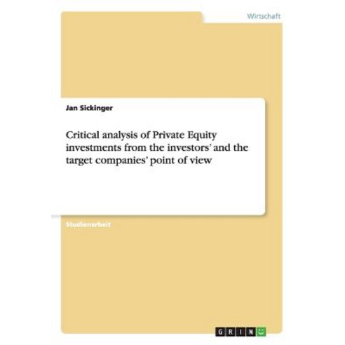 Critical Analysis of Private Equity Investments from the Investors'' and the Target Companies'' Point of View Paperback, Grin Publishing