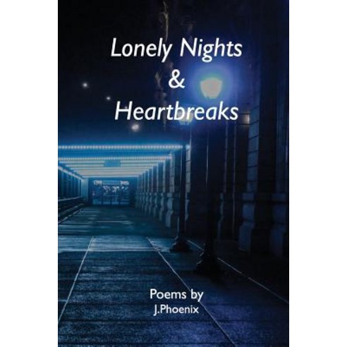 Lonely Nights & Heartbreaks: Poems by J.Phoenix Paperback, Createspace Independent Publishing Platform