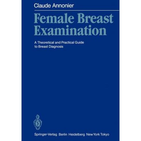 Female Breast Examination: A Theoretical and Practical Guide to Breast Diagnosis Paperback, Springer