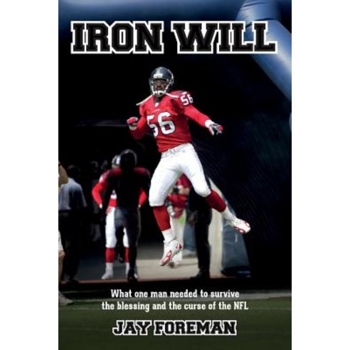 Iron Will: What One Man Needed to Survive the Blessing and the Curse of the NFL Paperback, Foreman Books
