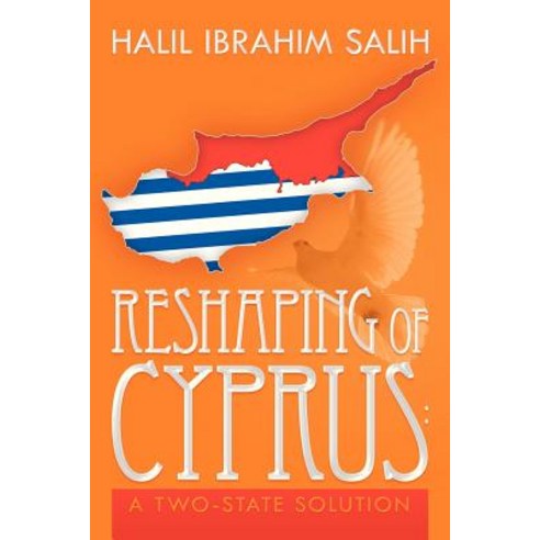 Reshaping of Cyprus: A Two-State Solution: A Two-State Solution Paperback, Xlibris Corporation