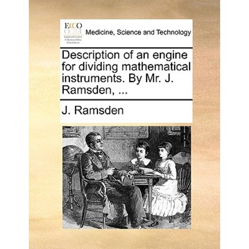 Description of an Engine for Dividing Mathematical Instruments. by Mr. J. Ramsden ... Paperback, Gale Ecco, Print Editions