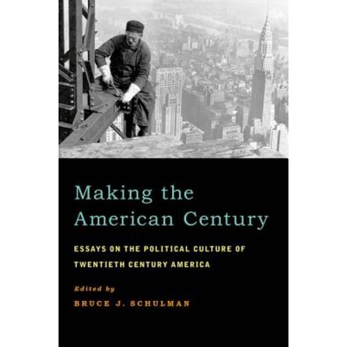 Making the American Century: Essays on the Political Culture of Twentieth Century America Paperback, Oxford University Press, USA
