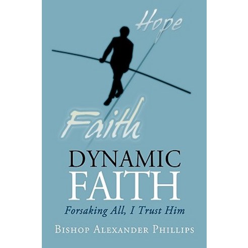 Dynamic Faith: Forsaking All I Trust Him Hardcover, iUniverse
