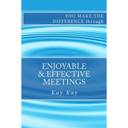 Enjoyable & Effective Meetings: You Make the Difference Through Paperback, Createspace
